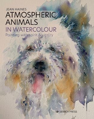 Atmospheric Animals in Watercolour: Painting with Spirit & Vitality book