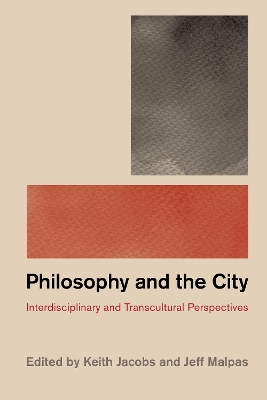 Philosophy and the City: Interdisciplinary and Transcultural Perspectives by Keith Jacobs