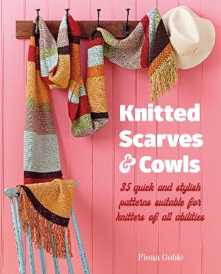 Knitted Scarves and Cowls: 35 Quick and Stylish Patterns Suitable for Knitters of All Abilities book