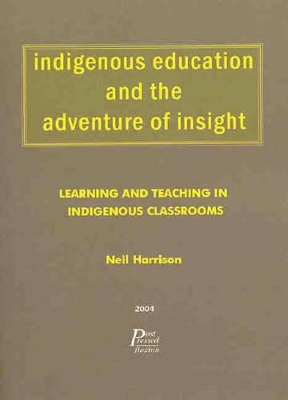 Indigenous Education and the Adventure of Insight: Learning and Teaching in Indigenous Classrooms book