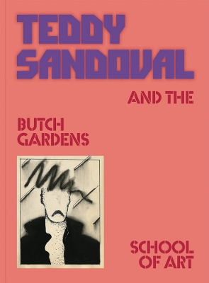 Teddy Sandoval and the Butch Gardens School of Art book