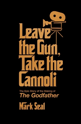 Leave the Gun, Take the Cannoli: The Epic Story of the Making of The Godfather book