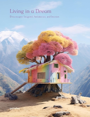 Living in a Dream: Dreamscapes, Imagined Architecture, and Interiors book