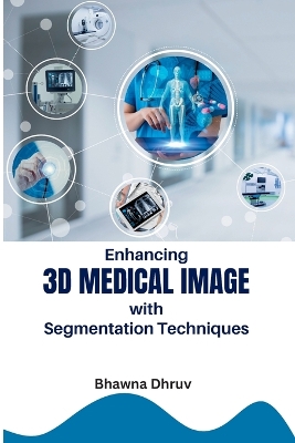 Enhancing 3D Medical Image with Segmentation Techniques book