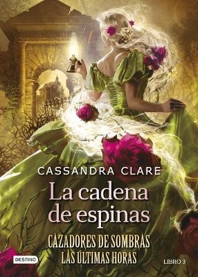 La Cadena de Espinas (Cazadores de Sombras 3. Las Últimas Horas) / Chain of Thorns (the Last Hours) book