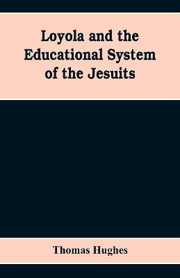 Loyola and the educational system of the Jesuits book