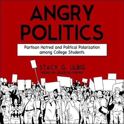 Angry Politics: Partisan Hatred and Political Polarization Among College Students book