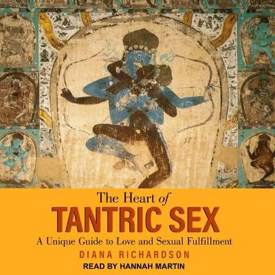 The Heart of Tantric Sex: A Unique Guide to Love and Sexual Fulfillment book