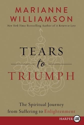 Tears To Triumph by Marianne Williamson