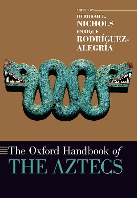 The The Oxford Handbook of the Aztecs by Deborah L. Nichols