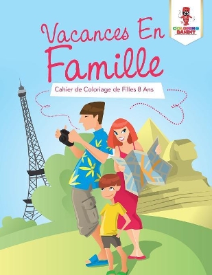Vacances En Famille: Cahier de Coloriage de Filles 8 Ans book