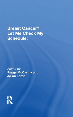 Breast Cancer? Let Me Check My Schedule!: Ten Remarkable Women Meet The Challenge Of Fitting Breast Cancer Into Their Very Busy Lives by Peggy Mccarthy