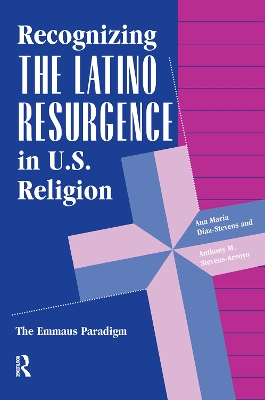 Recognizing The Latino Resurgence In U.s. Religion: The Emmaus Paradigm by Ana Maria Diaz-stevens