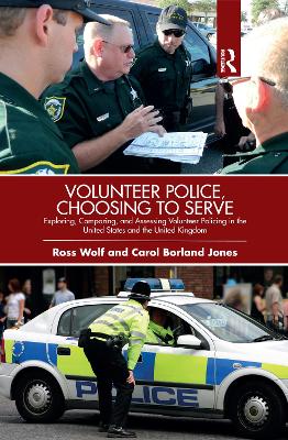 Volunteer Police, Choosing to Serve: Exploring, Comparing, and Assessing Volunteer Policing in the United States and the United Kingdom book