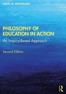 Philosophy of Education in Action: An Inquiry-Based Approach by David W. Nicholson