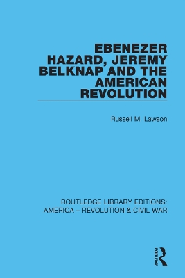 Ebenezer Hazard, Jeremy Belknap and the American Revolution by Russell M Lawson