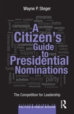 A Citizen's Guide to Presidential Nominations by Wayne P. Steger