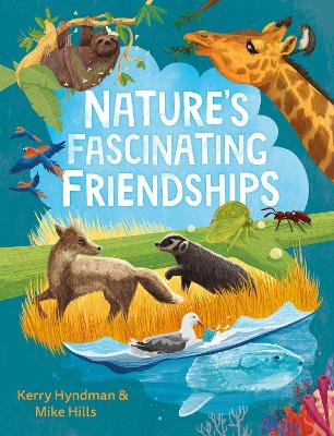 Nature's Fascinating Friendships: Survival of the friendliest – how plants and animals work together book