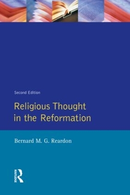 Religious Thought in the Reformation by Bernard M. G. Reardon