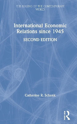 International Economic Relations since 1945 by Catherine R. Schenk