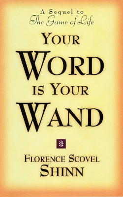 Your Word is Your Wand by Florence Scovel Shinn