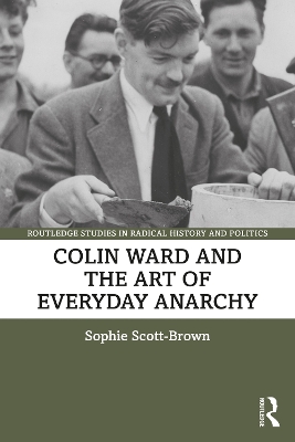 Colin Ward and the Art of Everyday Anarchy by Sophie Scott-Brown