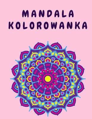 Mandala Kolorowanka: Mandale kwiatowe Kolorowanki dla doroslych - Kolorowanka kwiatowa - Książka aktywności z mandalami - Kolorowanka book