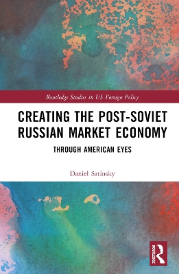 Creating the Post-Soviet Russian Market Economy: Through American Eyes book