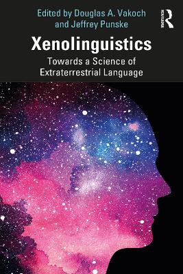 Xenolinguistics: Towards a Science of Extraterrestrial Language by Douglas A. Vakoch