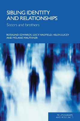 Sibling Identity and Relationships: Sisters and Brothers by Rosalind Edwards