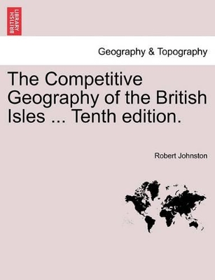 The Competitive Geography of the British Isles ... Tenth Edition. book