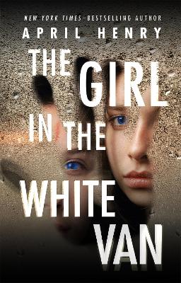 The Girl in the White Van by April Henry