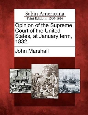 Opinion of the Supreme Court of the United States, at January Term, 1832. book