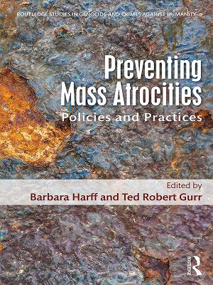 Preventing Mass Atrocities: Policies and Practices by Barbara Harff