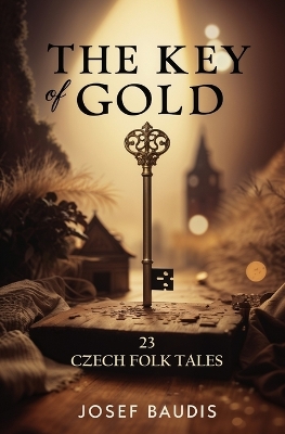 The Key of Gold: 23 Czech Folk Tales book