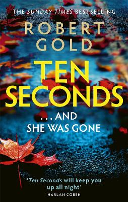 Ten Seconds: 'A gripping thriller that twists and turns' HARLAN COBEN by Robert Gold