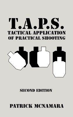 T.A.P.S. Tactical Application of Practical Shooting: Recognize the void in your tactical training book