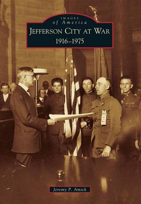 Jefferson City at War: 1916-1975 by Jeremy P Amick