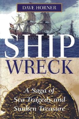 Shipwreck: A Saga of Sea Tragedy and Sunken Treasure by Dave Horner