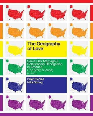 The Geography of Love: Same-Sex Marriage & Relationship Recognition in America (The Story in Maps) by Peter Nicolas