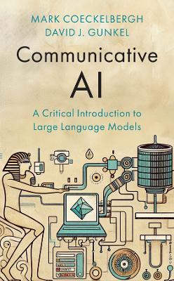 Communicative AI: A Critical Introduction to Large Language Models book