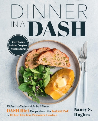 Dinner in a DASH: 75 Fast-to-Table and Full-of-Flavor DASH Diet Recipes from the Instant Pot or Other Electric Pressure Cooker book