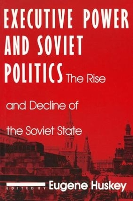 Executive Power and Soviet Politics by Eugene Huskey