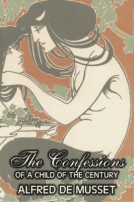 Confessions of a Child of the Century by Alfred de Musset, Fiction, Classics, Historical, Psychological book