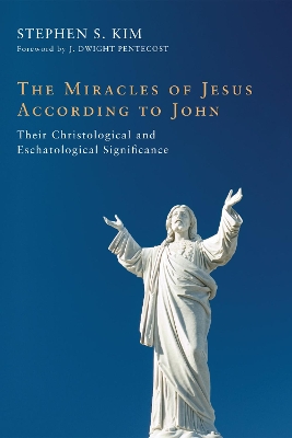 The Miracles of Jesus According to John by Stephen S Kim