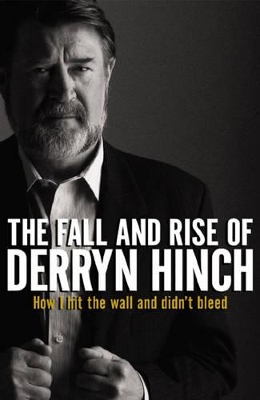 The Fall & Rise of Derryn Hinch by Derryn Hinch