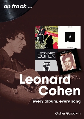 Leonard Cohen On Track: Every Album, Every Song book