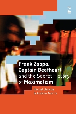 Frank Zappa, Captain Beefheart and the Secret History of Maximalism book