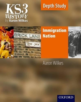KS3 History by Aaron Wilkes: Immigration Nation Student Book book
