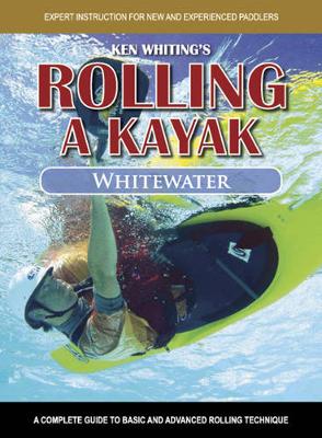 Rolling a Kayak - Whitewater: A Complete Guide to Basic and Advanced Rolling Technique book